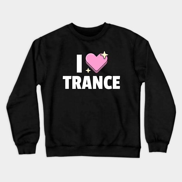 I LOVE TRANCE Crewneck Sweatshirt by DISCOTHREADZ 